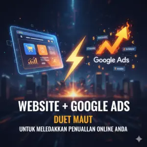 Website + Google Ads: Duet Maut untuk Meledakkan Penjualan Online Anda
